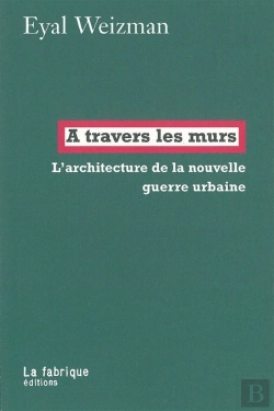 Bertrand.pt - À Travers Les Murs ; Architecture De La Nouvelle Guerre Urbaine