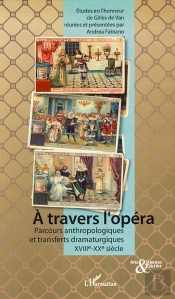 À Travers L'Opéra ; Parcours Anthropologiques Et Transferts Dramaturgiques Xviii-Xx Siècles