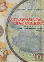 A Travessia do Mar Oceano - A Viagem de Duarte Pacheco Pereira ao Brasil em 1498