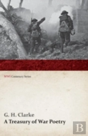 A Treasury Of War Poetry: British And American Poems Of The World War 1914-1917 (Wwi Centenary Series)