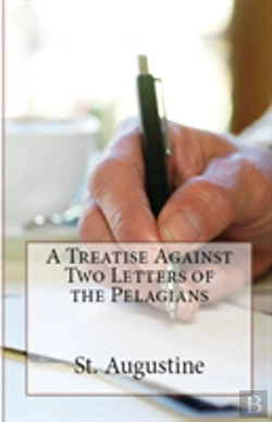 Bertrand.pt - A Treatise Against Two Letters Of The Pelagians