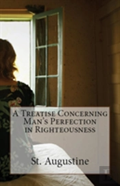 A Treatise Concerning Man'S Perfection In Righteousness