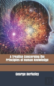A Treatise Concerning The Principles Of Human Knowledge