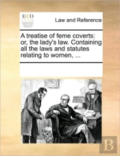 A Treatise Of Feme Coverts: Or, The Lady