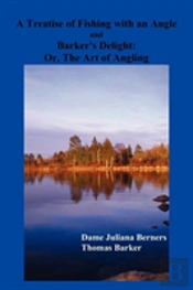 A Treatise Of Fishing With An Angle And Barker'S Delight