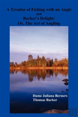 Bertrand.pt - A Treatise Of Fishing With An Angle And Barker'S Delight