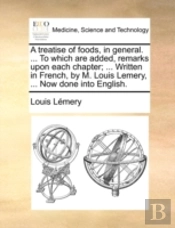 A Treatise Of Foods, In General. ... To