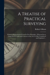 A Treatise Of Practical Surveying : Whic