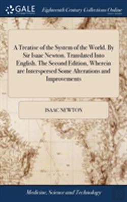 Bertrand.pt - A Treatise Of The System Of The World. By Sir Isaac Newton. Translated Into English. The Second Edition, Wherein Are Interspersed Some Alterations And Improvements