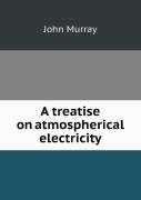 A Treatise On Atmospherical Electricity