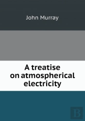 A Treatise On Atmospherical Electricity
