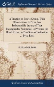 A Treatise On Bear'S Grease, With Observ