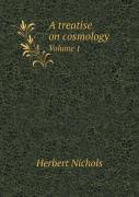 A Treatise On Cosmology Volume 1