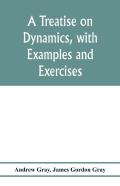 A Treatise On Dynamics, With Examples And Exercises