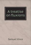 A Treatise On Fluxions