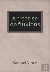 A Treatise On Fluxions