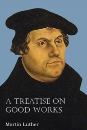 A Treatise On Good Works