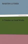 A Treatise On Good Works