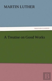 A Treatise On Good Works
