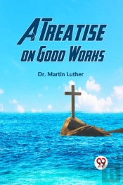 A Treatise On Good Works