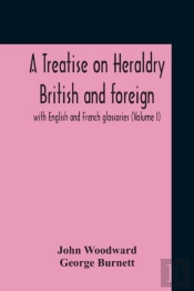 A Treatise On Heraldry British And Forei