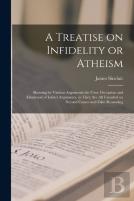 A Treatise On Infidelity Or Atheism (Microform)