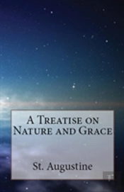 A Treatise On Nature And Grace