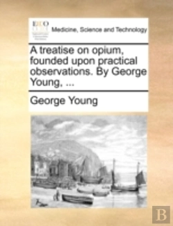 Bertrand.pt - A Treatise On Opium, Founded Upon Practi
