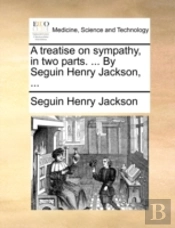 A Treatise On Sympathy, In Two Parts. ..