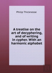 A Treatise On The Art Of Decyphering And Of Writing In Cypher