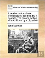 A Treatise On The Cimex Lectularius; Or,