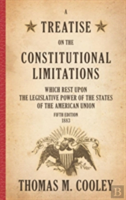 Bertrand.pt - A Treatise On The Constitutional Limitations Which Rest Upon The Legislative Power Of The States Of The American Union