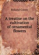 A Treatise On The Cultivation Of Ornamental Flowers