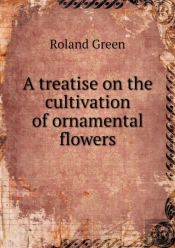 A Treatise On The Cultivation Of Ornamental Flowers