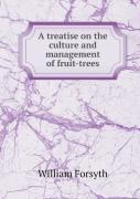 A Treatise On The Culture And Management Of Fruit-Trees