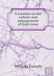 A Treatise On The Culture And Management Of Fruit-Trees