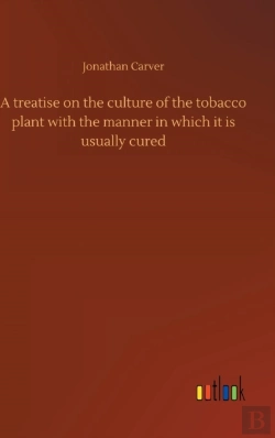 Bertrand.pt - A Treatise On The Culture Of The Tobacco Plant With The Manner In Which It Is Usually Cured