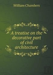 A Treatise On The Decorative Part Of Civil Architecture