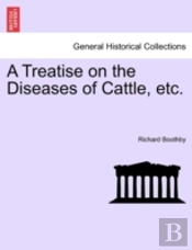 A Treatise On The Diseases Of Cattle, Etc.
