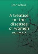 A Treatise On The Diseases Of Women Volume 2