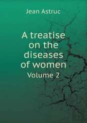 A Treatise On The Diseases Of Women Volume 2