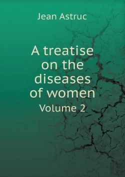 Bertrand.pt - A Treatise On The Diseases Of Women Volume 2
