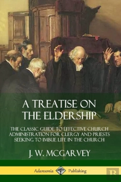 Bertrand.pt - A Treatise On The Eldership: The Classic Guide To Effective Church  Administration For Clergy And Priests Seeking To Imbue Life In The Church