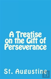 A Treatise On The Gift Of Perseverance