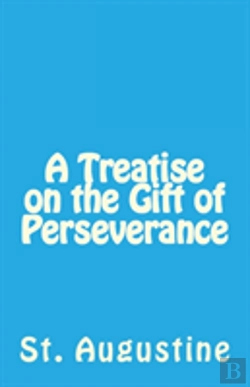 Bertrand.pt - A Treatise On The Gift Of Perseverance