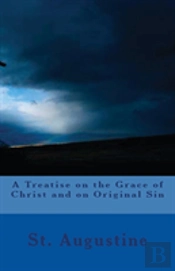 A Treatise On The Grace Of Christ And On Original Sin