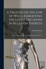 A Treatise On The Law Of Wills, Embodyin