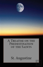 A Treatise On The Predestination Of The Saints