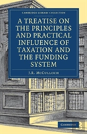 A Treatise On The Principles And Practical Influence Of Taxation And The Funding System