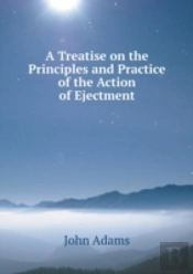 A Treatise On The Principles And Practice Of The Action Of Ejectment